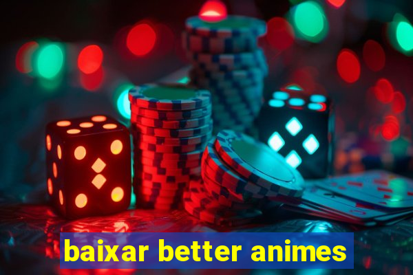 baixar better animes